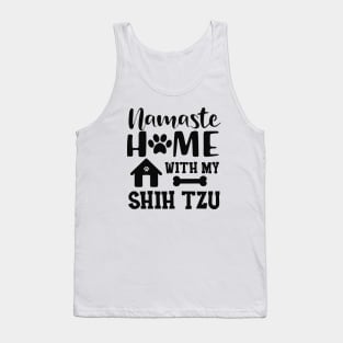 Shih Tzu Dog - Namaste home with my shih tzu Tank Top